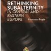 Rethinking Subalternity in Central and Eastern Europe By Francesco Trupia