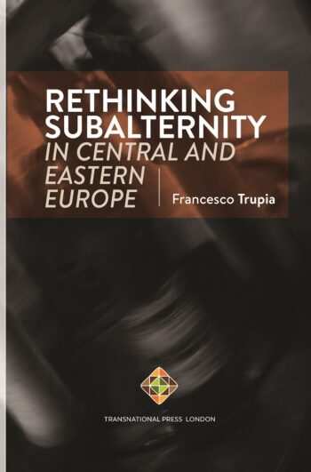 Rethinking Subalternity in Central and Eastern Europe By Francesco Trupia