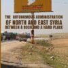 The Autonomous Administration of North and East Syria: Between A Rock and A Hard Place Edited By Thomas Schmidinger