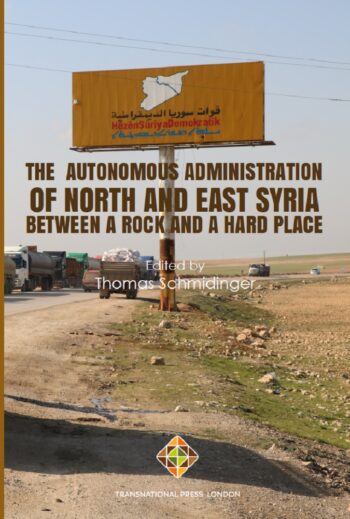 The Autonomous Administration of North and East Syria: Between A Rock and A Hard Place Edited By Thomas Schmidinger