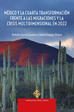 México y la Cuarta Transformación frente a las migraciones y la crisis multidimensional en 2022