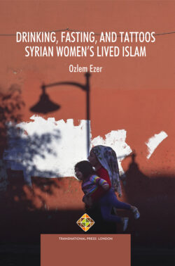 Drinking, Fasting, and Tattoos: Syrian Women’s Lived Islam